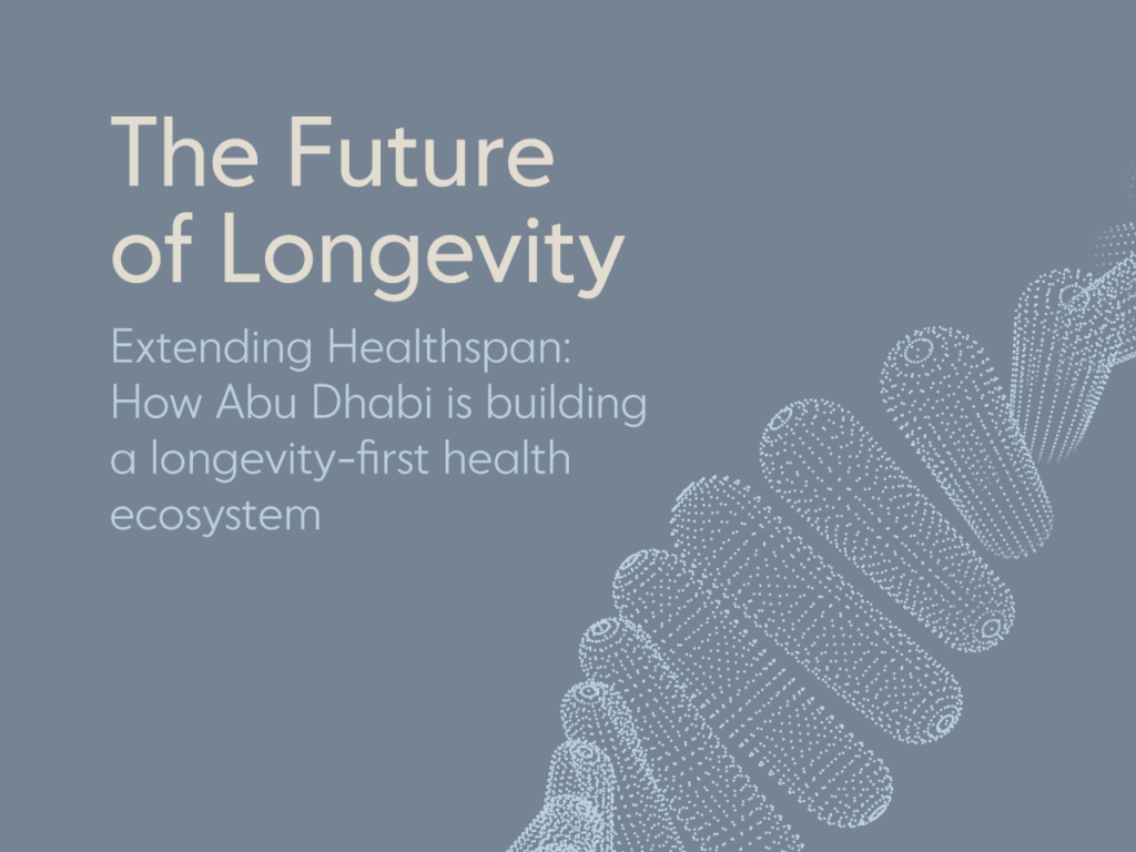 The Future of Longevity – Extending Healthspan: How Abu Dhabi is building a longevity-first health ecosystem